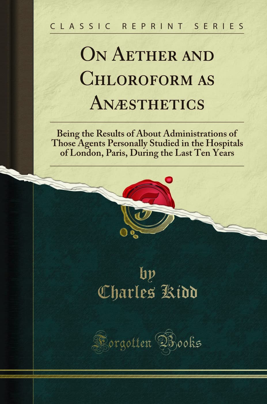 On Aether and Chloroform as An sthetics: Being the Results of about Administrations of Those Agents Personally Studied in the Ho