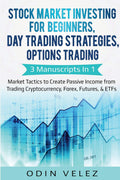 Stock Market Investing for Beginners, Day Trading Strategies, Options Trading: 3 Manuscripts in 1 Market Tactics to Create Pass