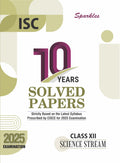 Sparkles ISC 10 Years Solved Papers Science Stream Class 12 Exam 2025 ( Eng I & II, Hindi, Maths, Computer Science, Physical Edu