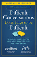 Difficult Conversations Dont Have to Be Difficult: A Simple, Smart Way to Make Your Relationships and Team Better (Jon Gordon)