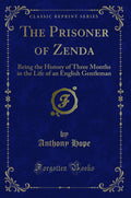 The Prisoner Of Zenda: Being The History Of Three Months In The Life Of An English Gentleman (Classic Reprint)
