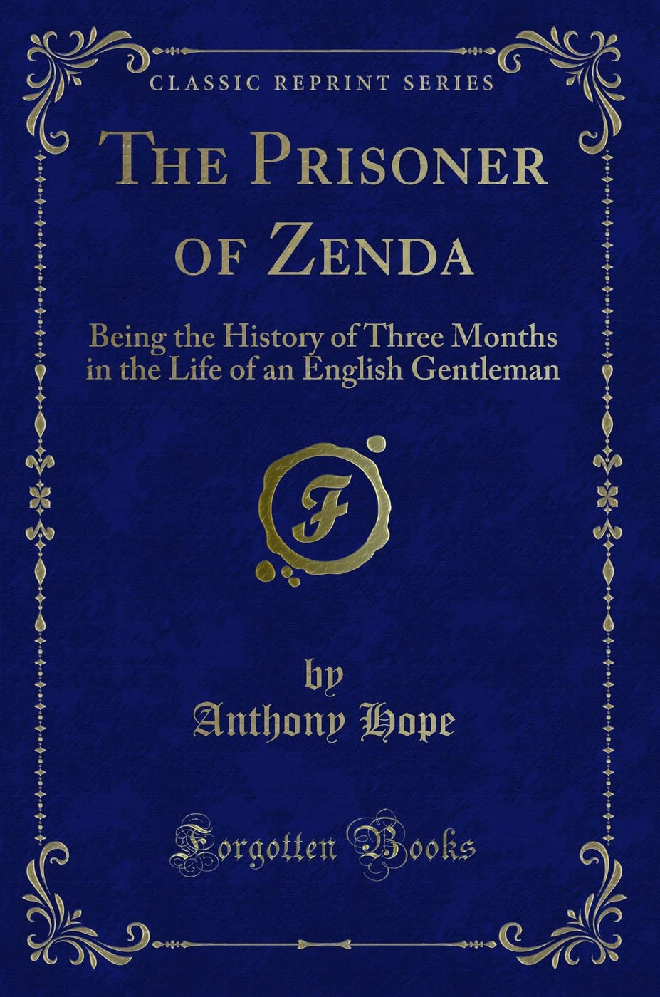 The Prisoner Of Zenda: Being The History Of Three Months In The Life Of An English Gentleman (Classic Reprint)