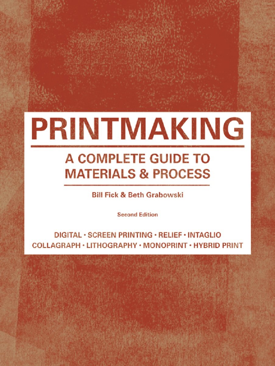 Printmaking: A Complete Guide to Materials & Process (Printmakers Bible, process shots, techniques, stepbystep illustrations)