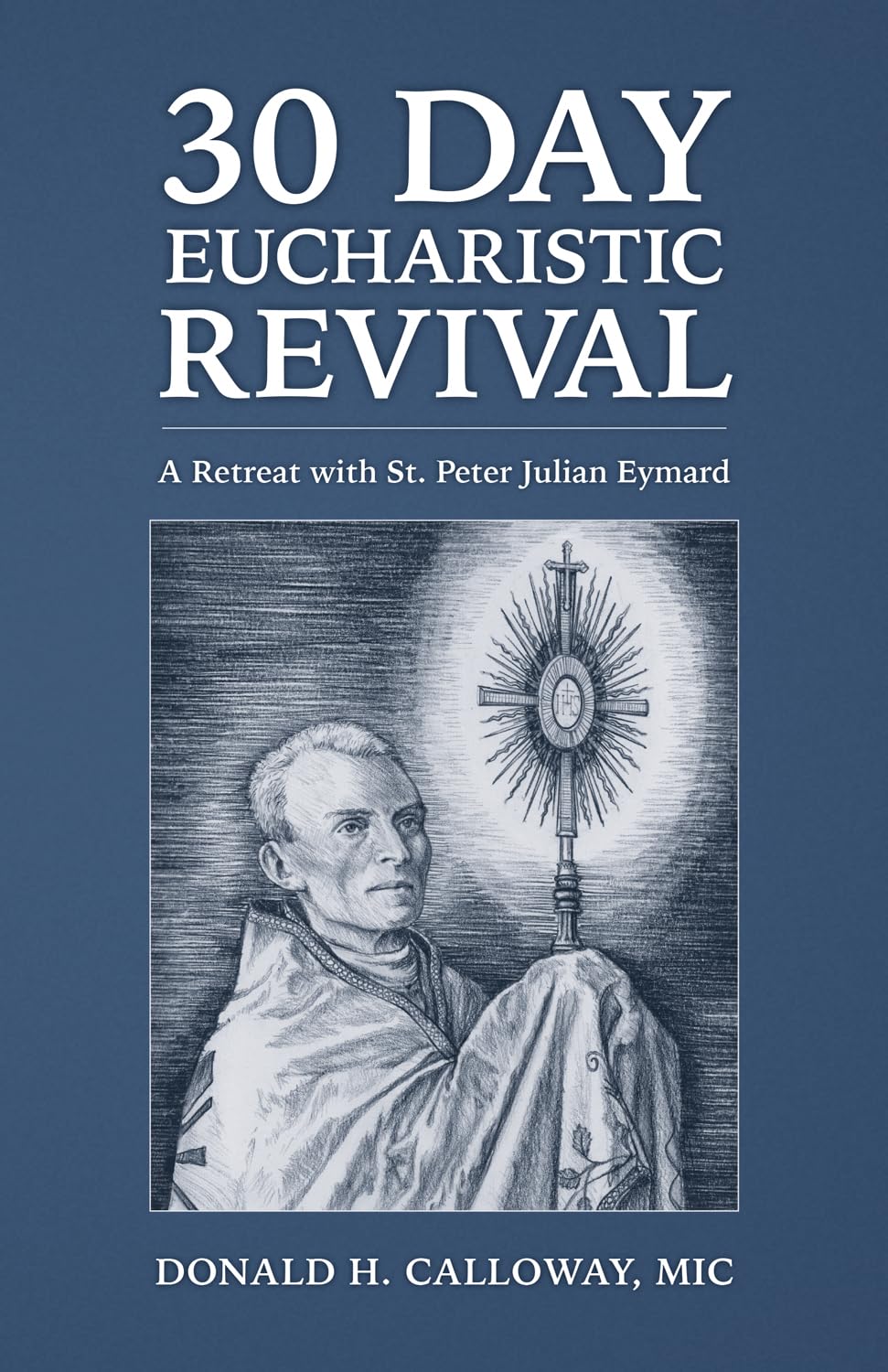 30Day Eucharistic Revival: A Retreat with St. Peter Julian Eymard
