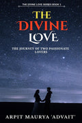 THE DIVINE LOVE : THE JOURNEY OF TWO PASSIONATE LOVERS