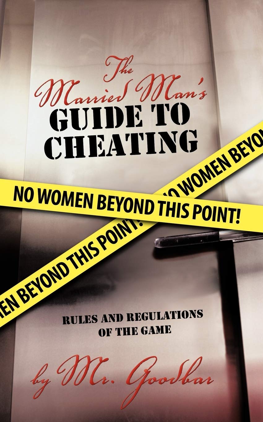 The Married ManS Guide To Cheating: Rules And Regulations Of The Game