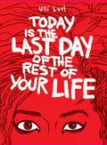 Today Is The Last Day Of The Rest Of Your Life: A Selection of Writings 19522011