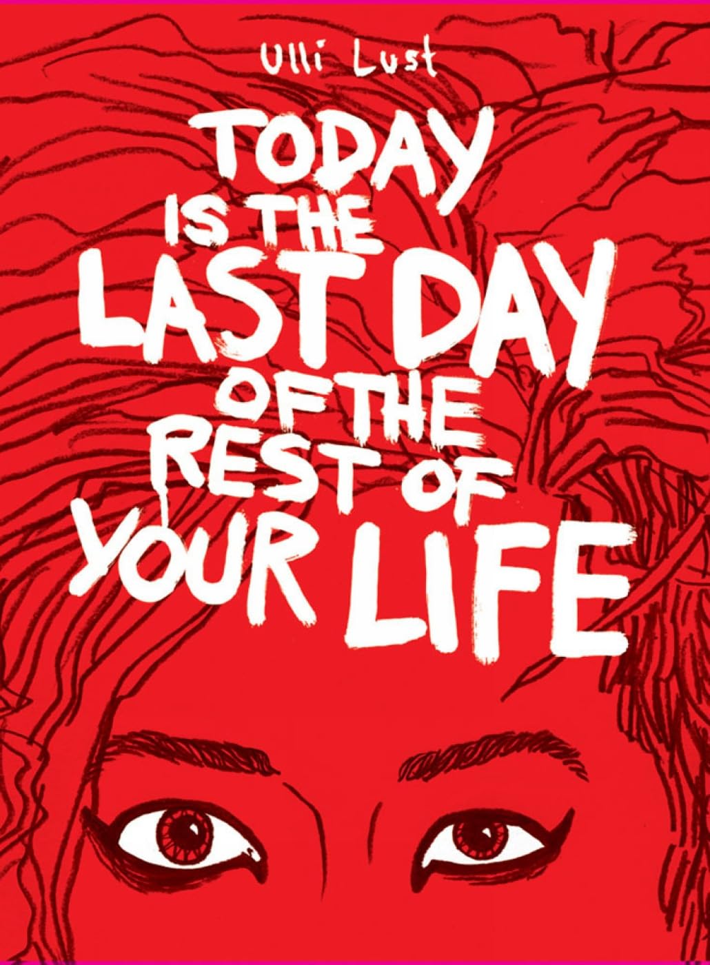 Today Is The Last Day Of The Rest Of Your Life: A Selection of Writings 19522011