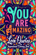 You Are Amazing  Love Quotes Inspirational Coloring Book : Inspirational Valentines Day Romantic Sayings and Floral and Manda
