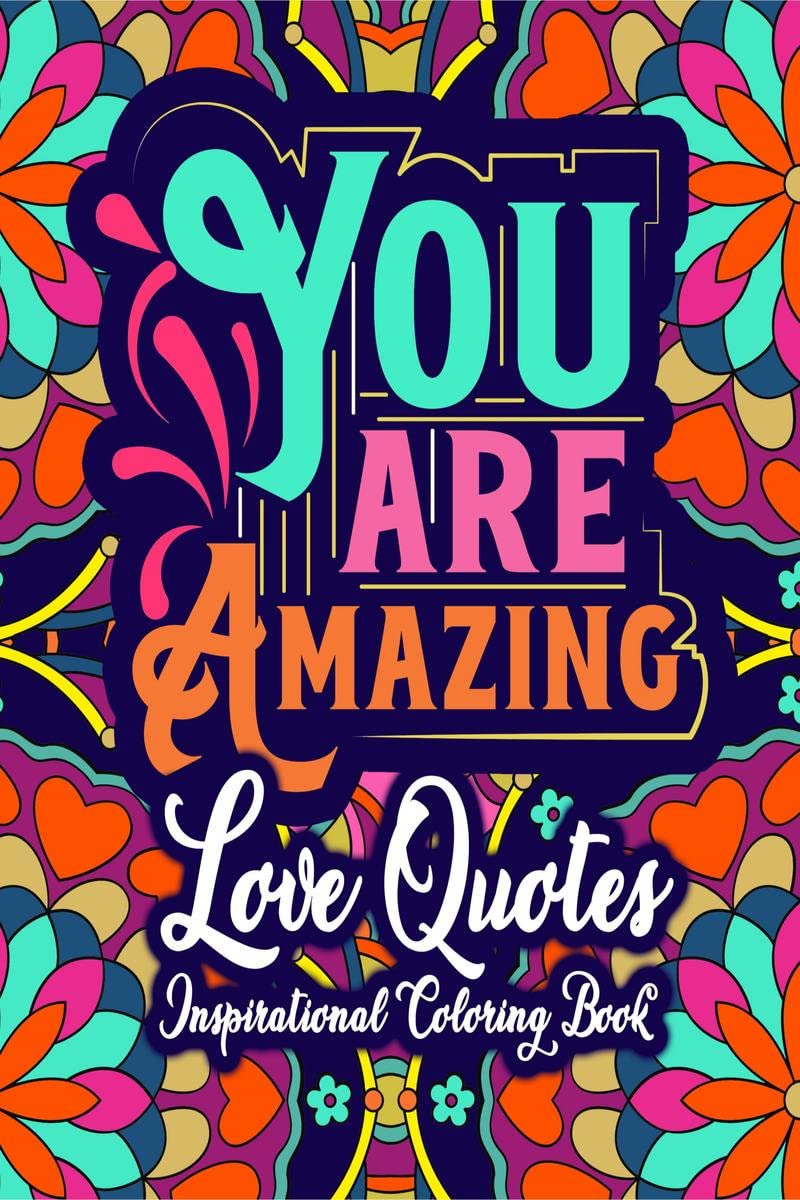 You Are Amazing  Love Quotes Inspirational Coloring Book : Inspirational Valentines Day Romantic Sayings and Floral and Manda