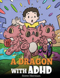 A Dragon With Adhd: A ChildrenS Story About Adhd. A Cute Book To Help Kids Get Organized, Focus, And Succeed.: 41 (My Dragon B