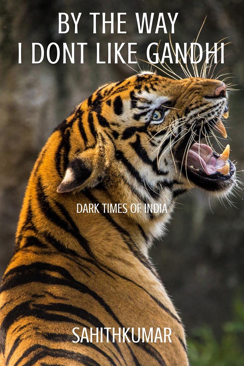 By The Way I DonT Like Gandhi : Dark Times Of India
