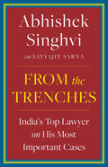 From the Trenches : Indias top lawyer on his most important cases