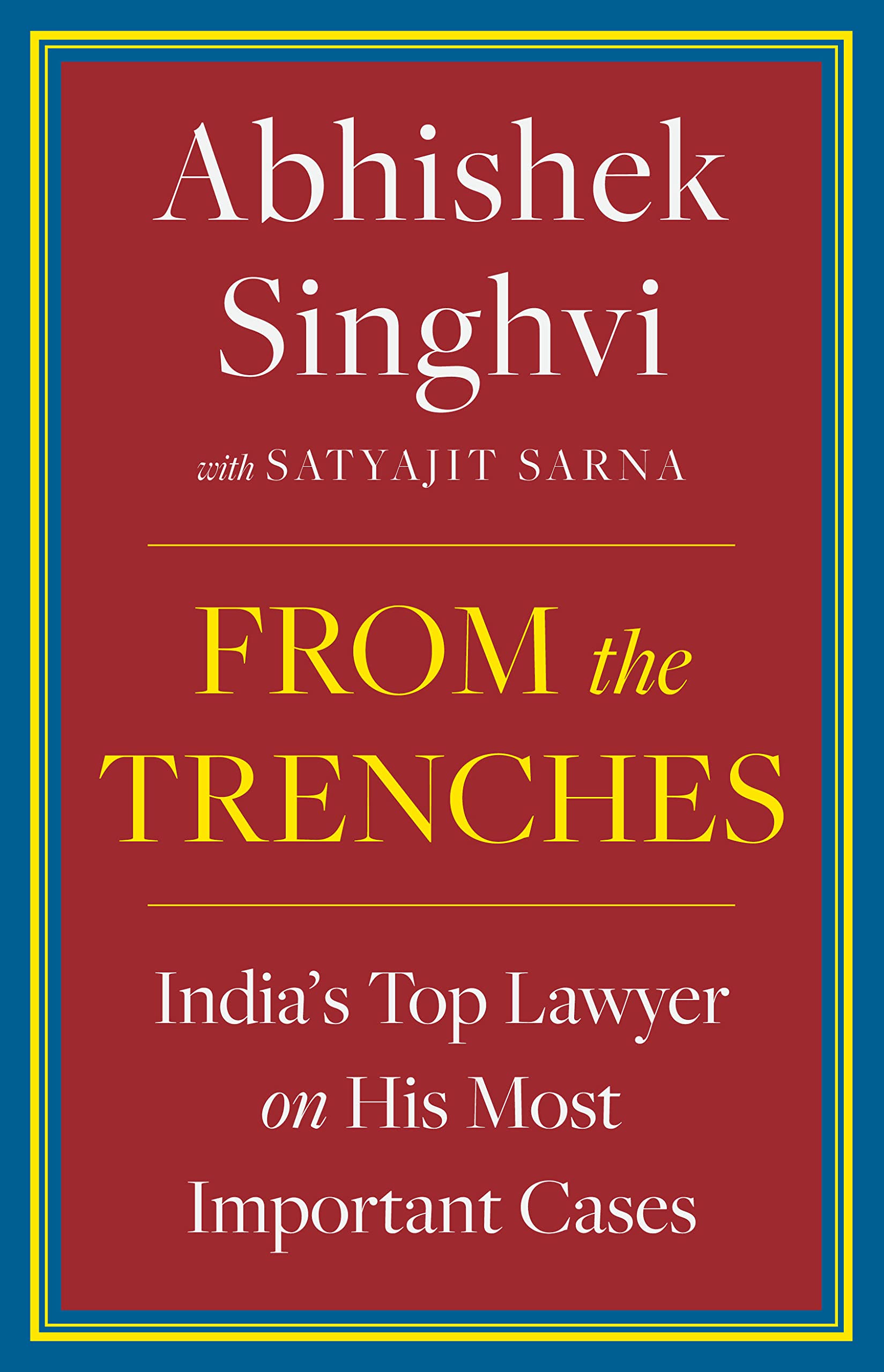 From the Trenches : Indias top lawyer on his most important cases