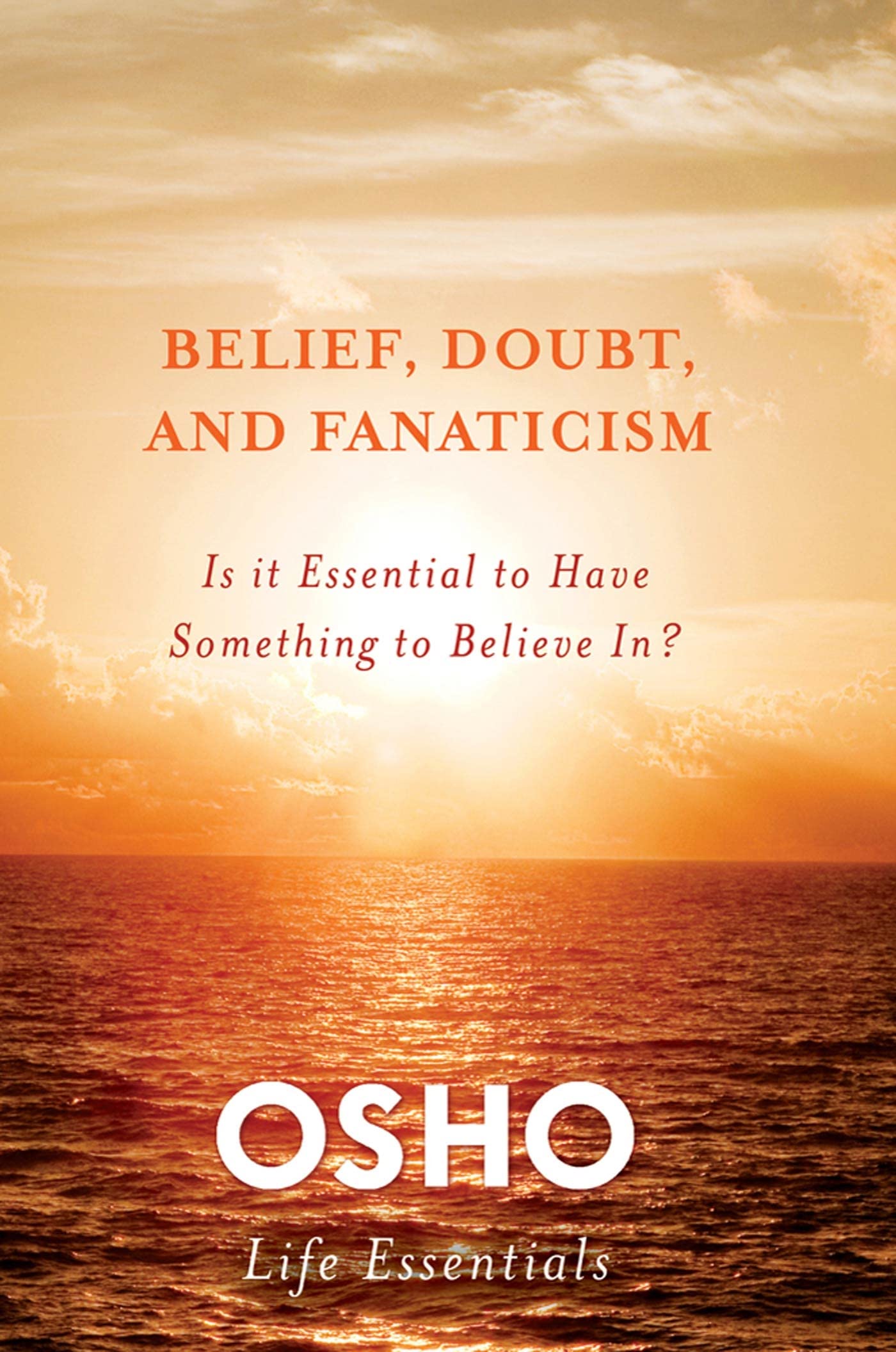 Belief, Doubt And Fanaticism (Osho Life Essentials)