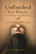 Unfinished Yet Whole Learning to Be Human: Whisper of Restless Soul