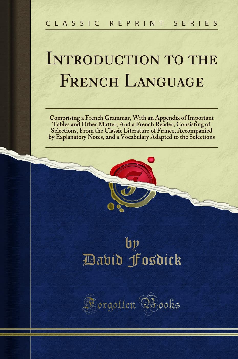 Introduction to the French Language: Comprising a French Grammar, with an Appendix of Important Tables and Other Matter; And a F