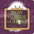 How to Hide a Ghost: A LifttheFlap Book