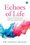Echoes of Life: A Journey of Selfdiscovery and Inner Transformation | A Guide to Achieving Inner Peace