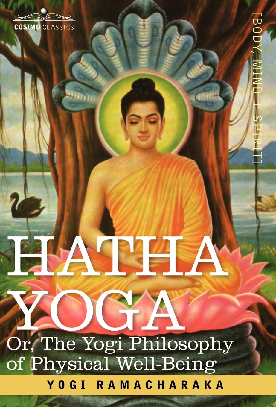 Hatha Yoga Or, the Yogi Philosophy of Physical WellBeing