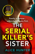 The Serial Killers Sister: From bestselling author of THE SERIAL KILLERS WIFE comes an edgeofyourseat, addictive psychologica