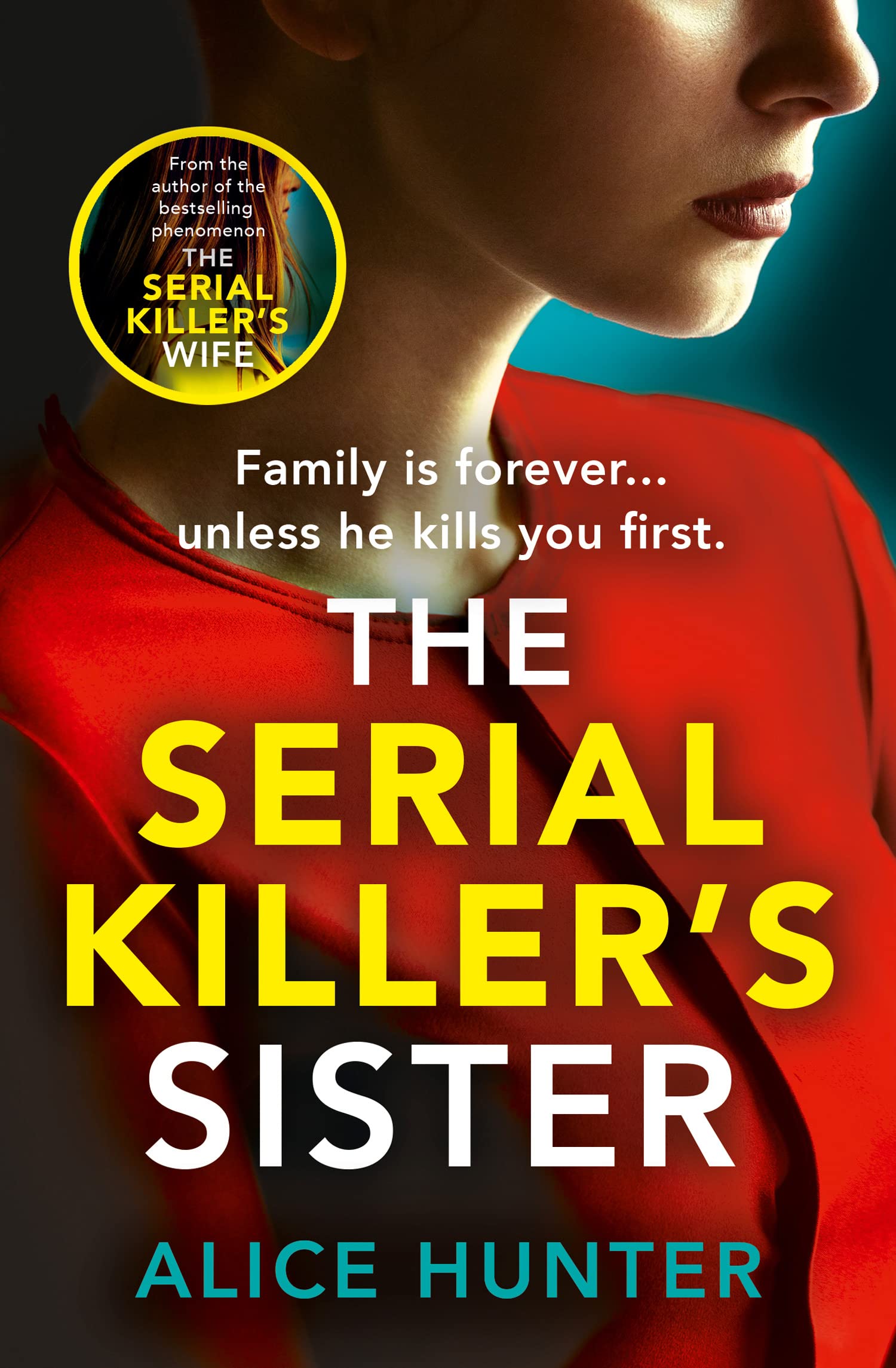 The Serial Killers Sister: From bestselling author of THE SERIAL KILLERS WIFE comes an edgeofyourseat, addictive psychologica