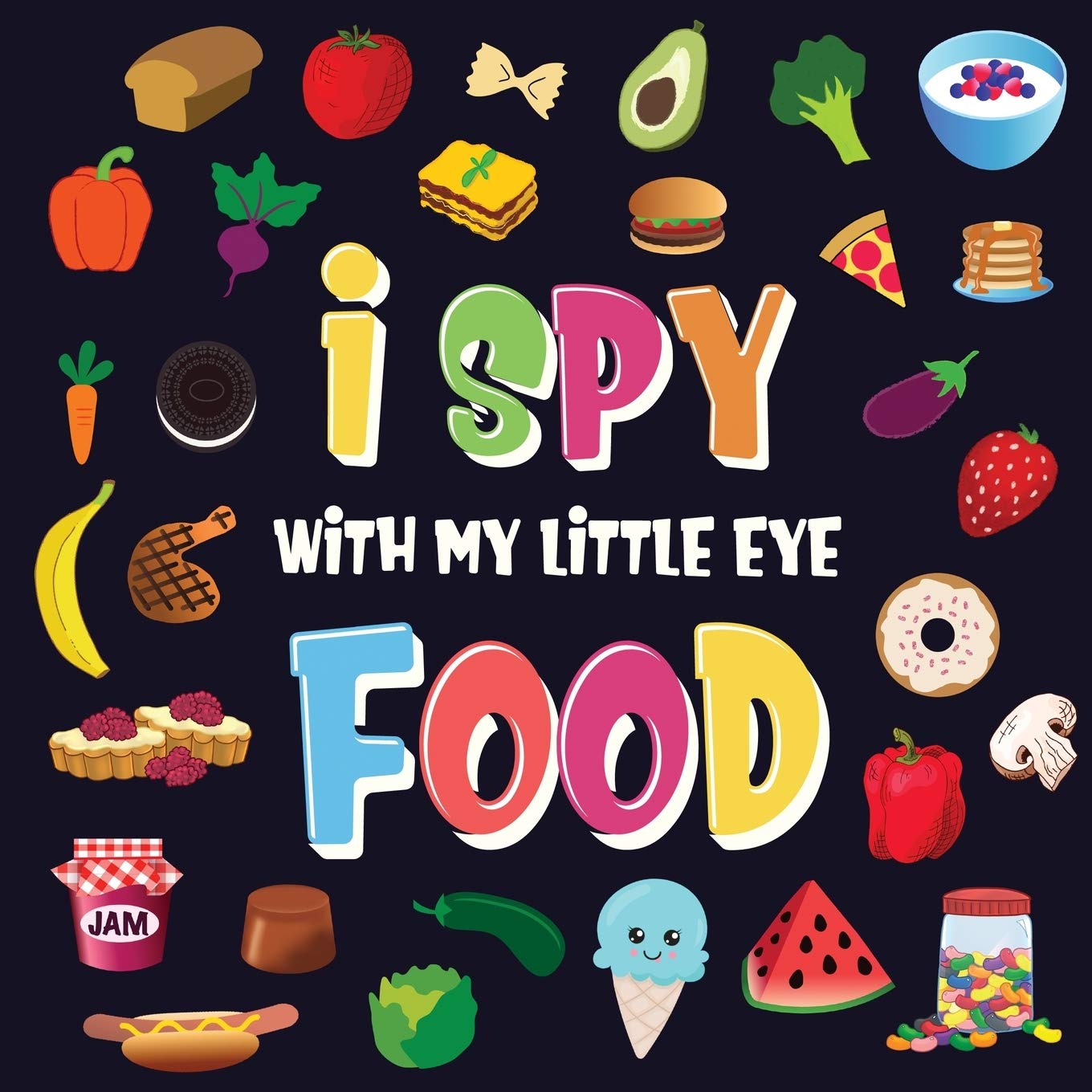 I Spy With My Little Eye  Food: A Wonderful Search and Find Game for Kids 24 Can You Spot the Food That Starts With...?