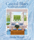 Coastal Blues: Mrs. Howards Guide to Decorating with the Colors of the Sea and Sky