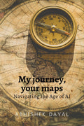 My journey, your maps : Navigating the age of AI