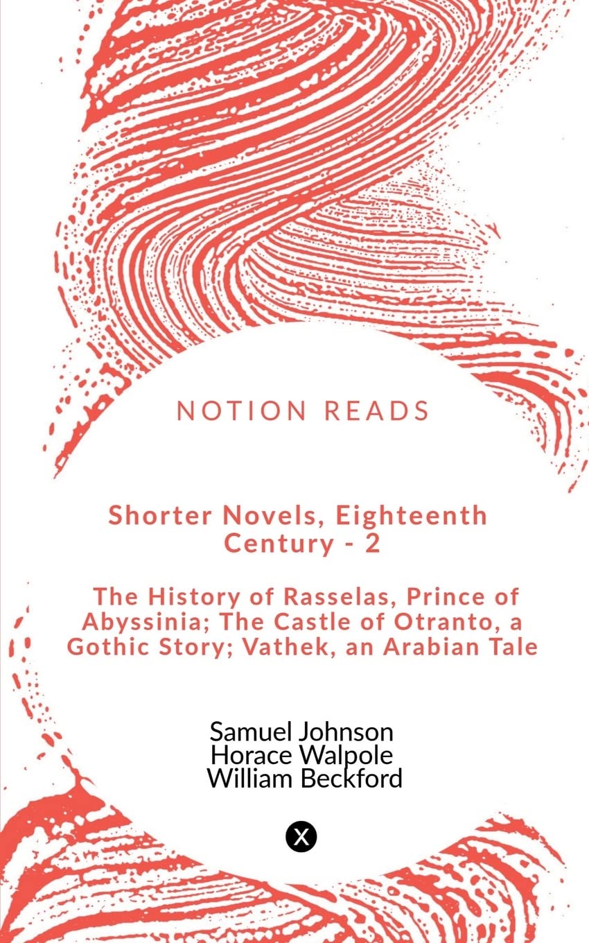 Shorter Novels, Eighteenth Century  2 : The History Of Rasselas, Prince Of Abyssinia; The Castle Of Otranto, A Gothic Story; Va