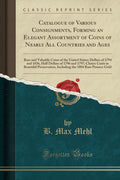 Catalogue of Various Consignments, Forming an Elegant Assortment of Coins of Nearly All Countries and Ages: Rare and Valuable Co