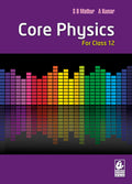 Core Physics: For Class 12