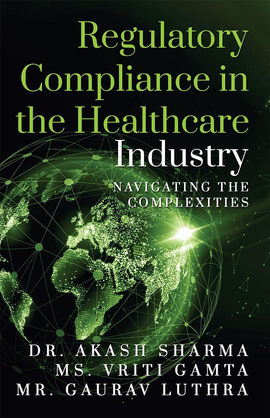 Regulatory Compliance in the Healthcare Industry : Navigating the Complexities