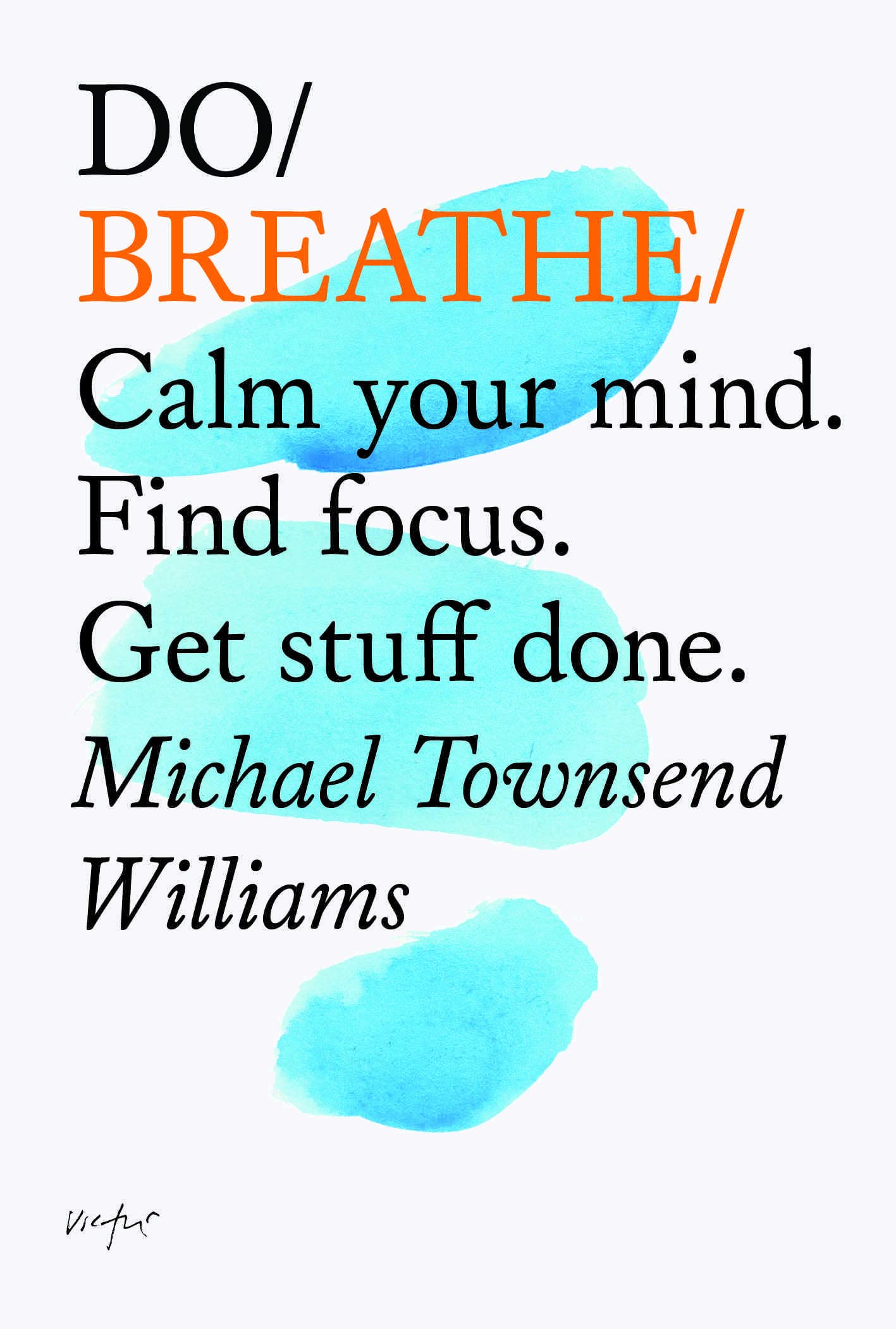 Do Breathe: Calm your mind. Find focus. Get stuff done. (Do Books, 10)