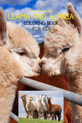 Llama and Alpaca Coloring Book for Kids : Cute Llama and Alpaca Coloring Book for Kids Ages 4 8 | A Unique Collection with Llam