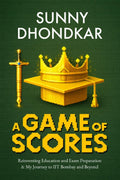 A GAME OF SCORES: Reinventing Education and Exam Preparation & My Journey to IIT Bombay and Beyond