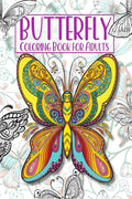 Butterfly Coloring Book For Adults : Beautiful Butterflies And Flowers Coloring Book For Mindful Relaxation, Anxiety & Stress Re