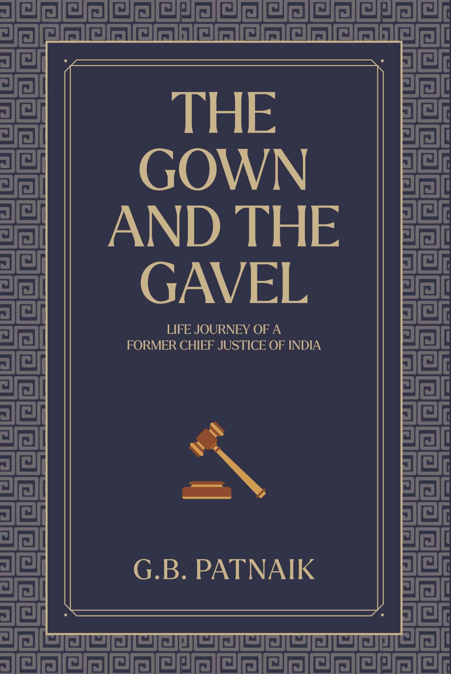 The Gown and the Gavel: Life Journey of a Former Chief Justice of India
