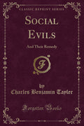 Social Evils: And Their Remedy (Classic Reprint)