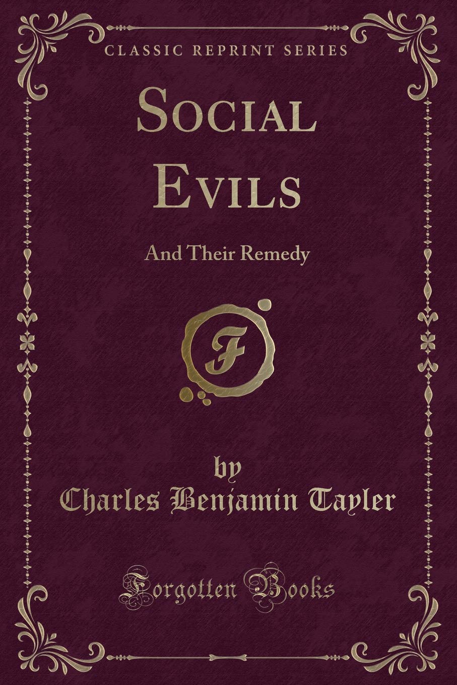 Social Evils: And Their Remedy (Classic Reprint)