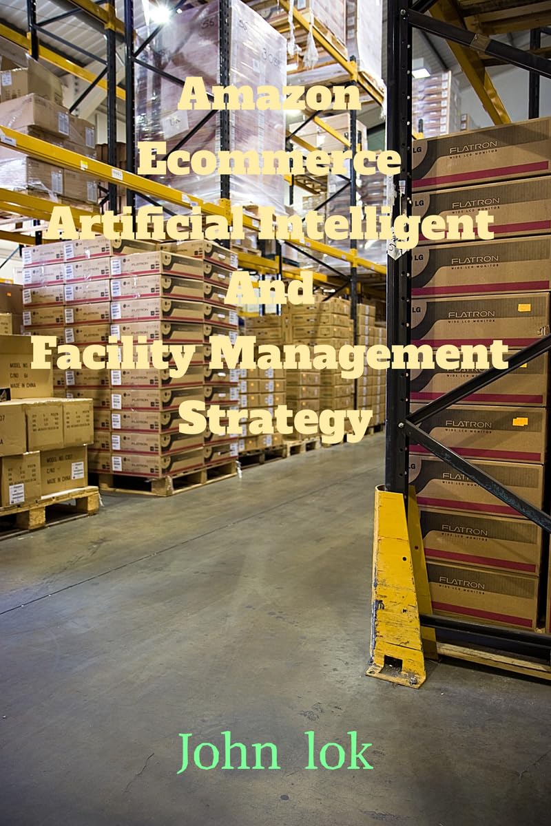 Amazon Ecommerce Artificial Intelligent And Facility Management Strategy