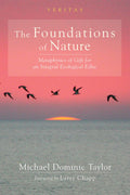 The Foundations of Nature: Metaphysics of Gift for an Integral Ecological Ethic (Veritas)