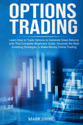 Options Trading: Learn How to Trade Options to Generate Great Returns with This Complete Beginners Guide. Discover the Best Inve