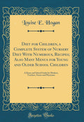 Diet for Children, a Complete System of Nursery Diet with Numerous, Recipes; Also Many Menus for Young and Older School Children