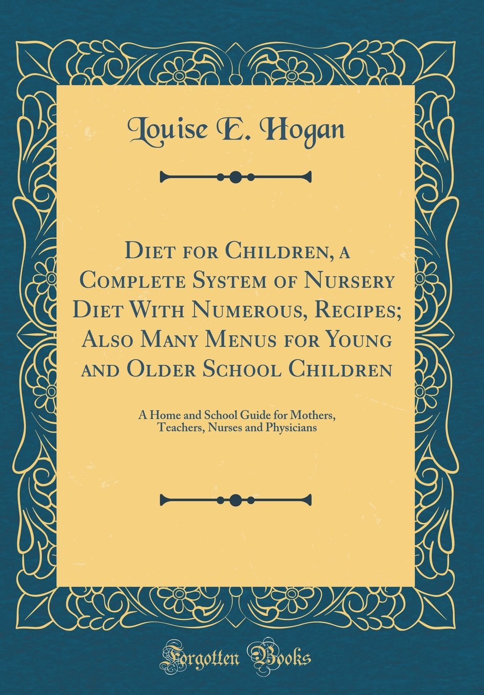 Diet for Children, a Complete System of Nursery Diet with Numerous, Recipes; Also Many Menus for Young and Older School Children