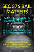 SEC 376 BAIL MATTERS SUPREME COURTS LEADING CASE LAWS : Case Notes Facts Findings Of Apex Court Judges & Citations