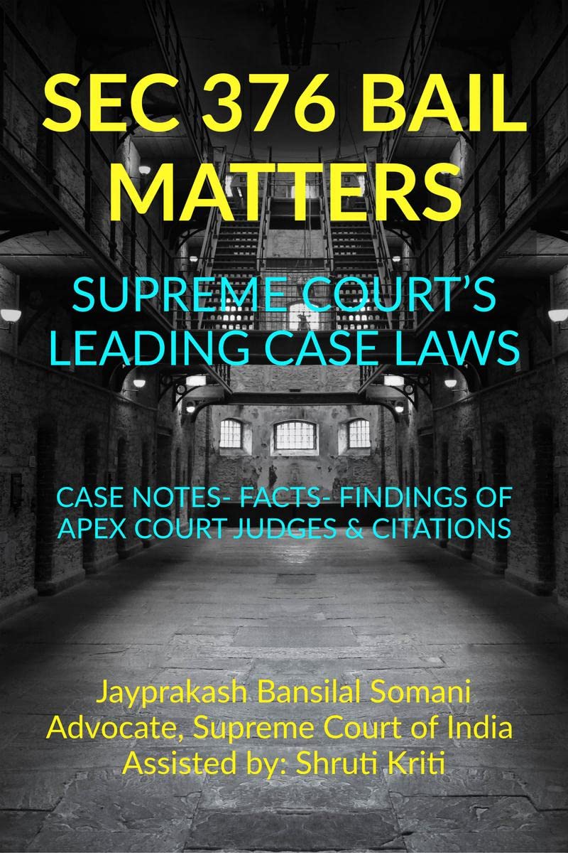 SEC 376 BAIL MATTERS SUPREME COURTS LEADING CASE LAWS : Case Notes Facts Findings Of Apex Court Judges & Citations
