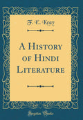 A History of Hindi Literature (Classic Reprint)