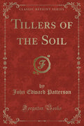 Tillers of the Soil (Classic Reprint)
