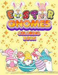 Easter Gnomes Coloring Book: Easter Gift Coloring Book With Funny and Cute Gnomes, Unique Designs for Kids And Toddlers, Eggs, C